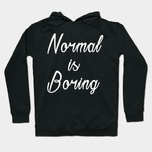 Normal is Boring Daily Inspirational Quotes Hoodie